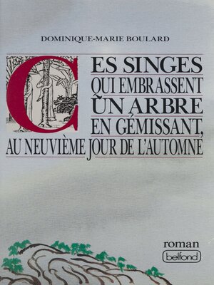 cover image of Ces singes qui embrassent un arbre en gémissant, au neuvième jour de l'automne